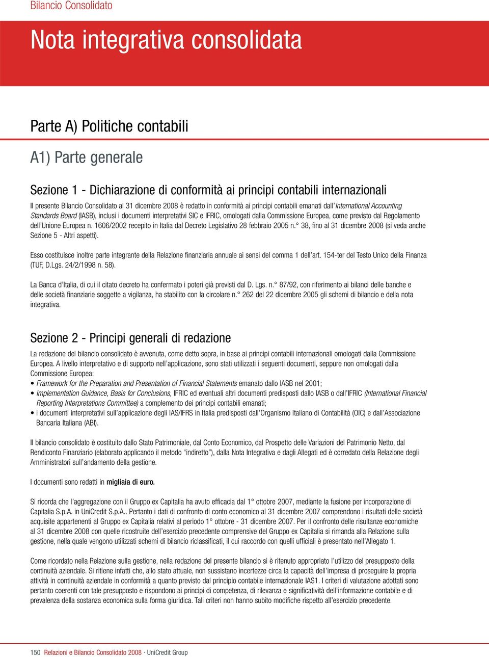 dalla Commissione Europea, come previsto dal Regolamento dell Unione Europea n. 1606/2002 recepito in Italia dal Decreto Legislativo 28 febbraio 2005 n.