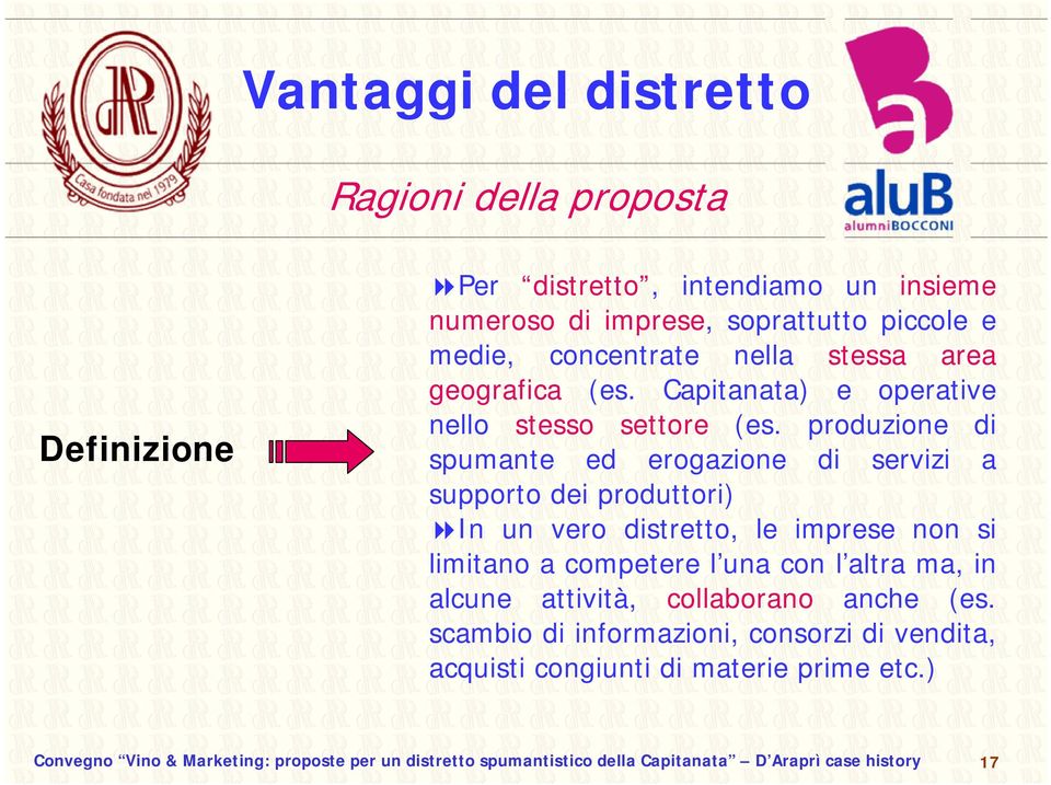 produzione di spumante ed erogazione di servizi a supporto dei produttori) In un vero distretto, le imprese non si limitano a competere l una con l altra ma,