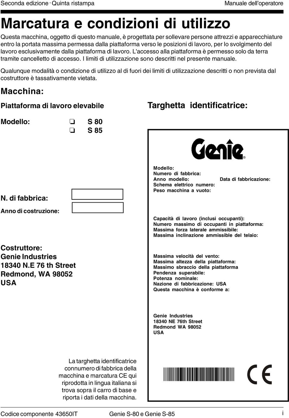 L'accesso alla piattaforma è permesso solo da terra tramite cancelletto di accesso. I limiti di utilizzazione sono descritti nel presente manuale.