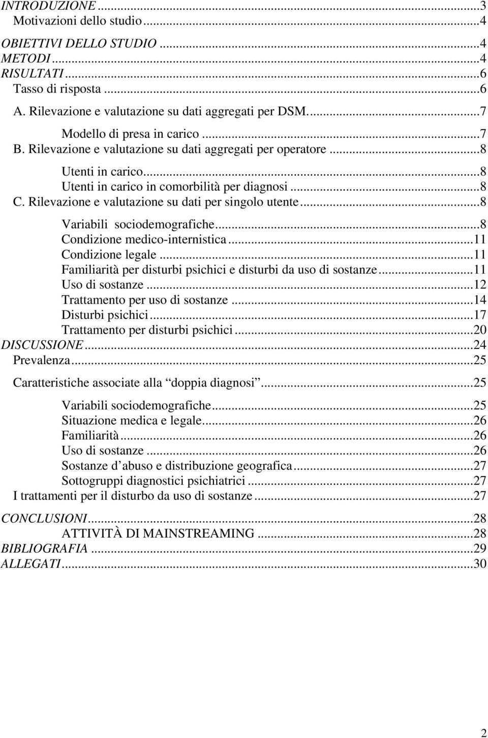 Rilevazione e valutazione su dati per singolo utente...8 Variabili sociodemografiche...8 Condizione medico-internistica...11 Condizione legale.