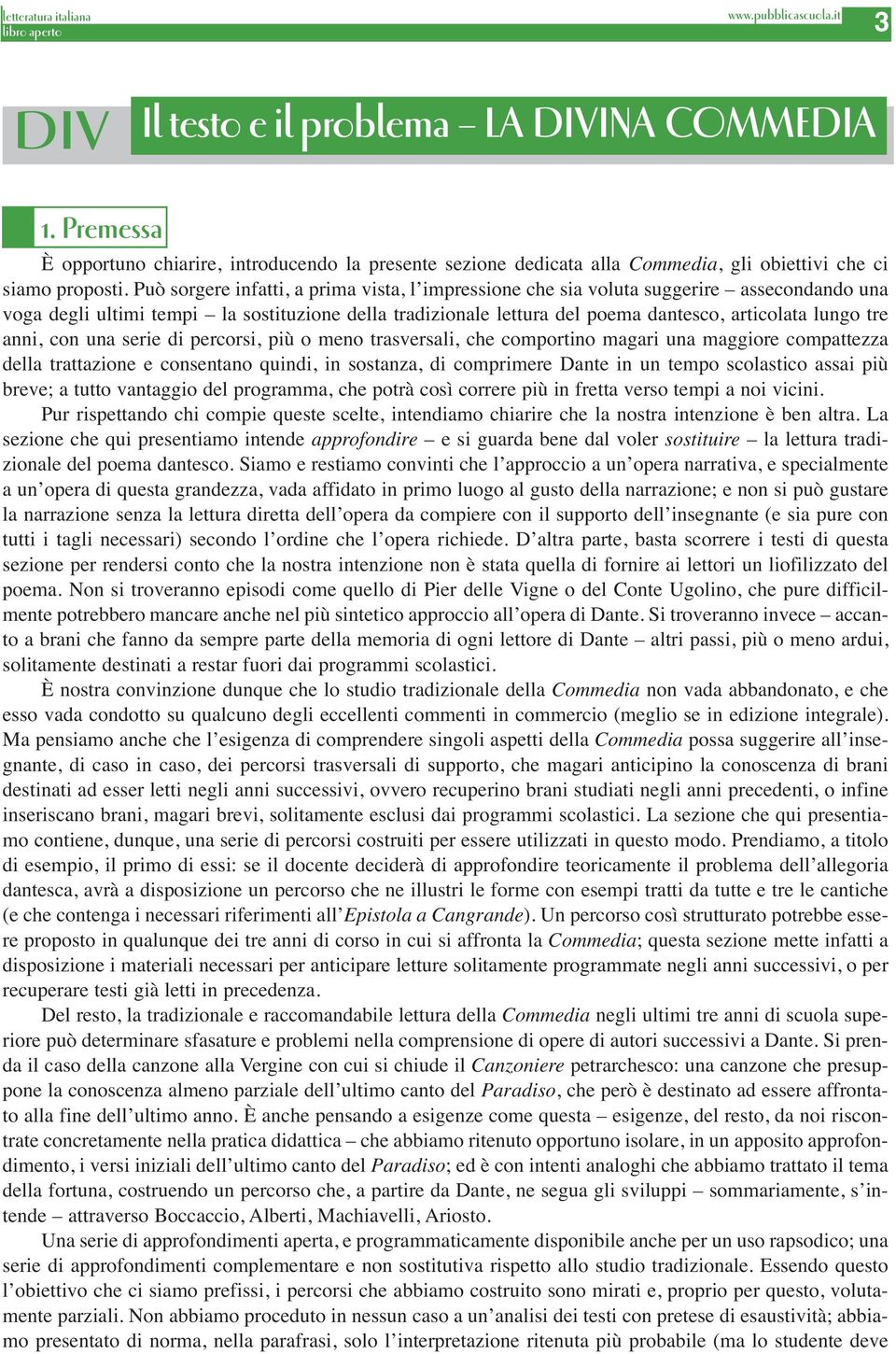 anni, con una serie di percorsi, più o meno trasversali, che comportino magari una maggiore compattezza della trattazione e consentano quindi, in sostanza, di comprimere Dante in un tempo scolastico