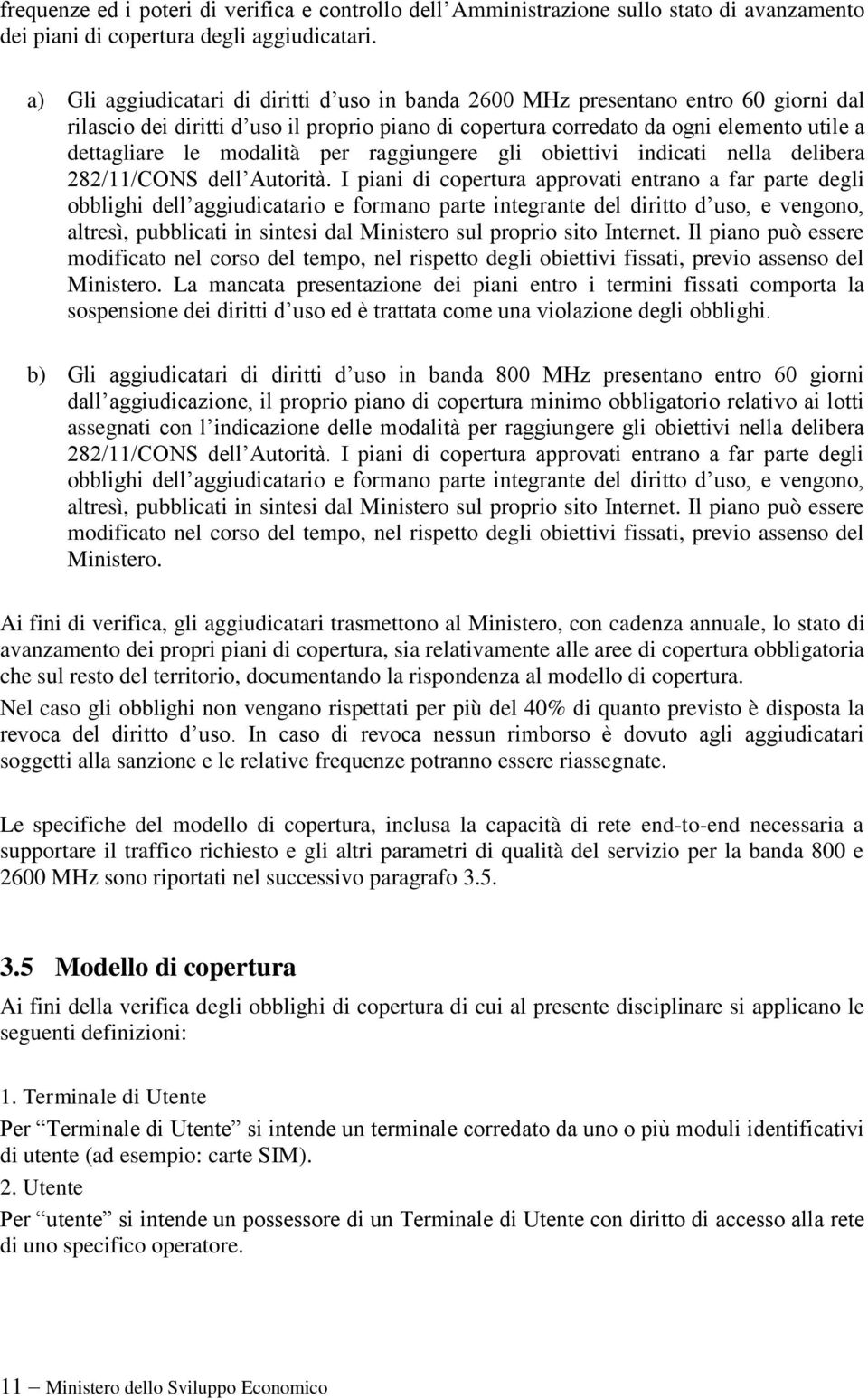 modalità per raggiungere gli obiettivi indicati nella delibera 282/11/CONS dell Autorità.