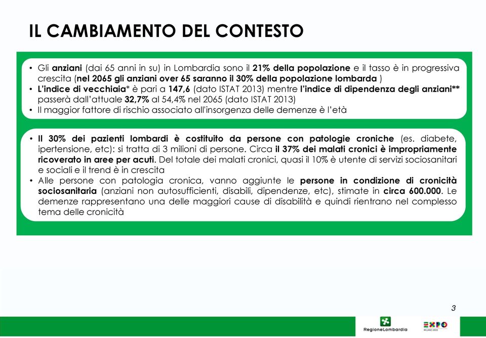 fattore di rischio associato all'insorgenza delle demenze è l età Il 30% dei pazienti lombardi è costituito da persone con patologie croniche (es.