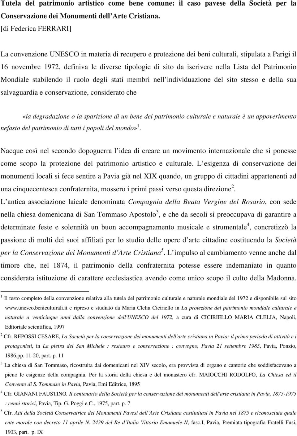 Lista del Patrimonio Mondiale stabilendo il ruolo degli stati membri nell individuazione del sito stesso e della sua salvaguardia e conservazione, considerato che «la degradazione o la sparizione di