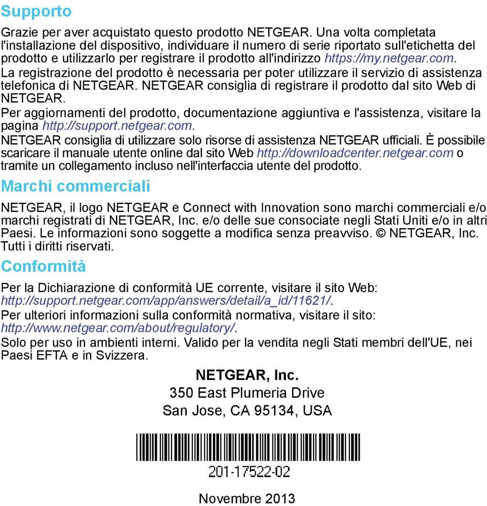 com. La registrazione del prodotto è necessaria per poter utilizzare il servizio di assistenza telefonica di NETGEAR. NETGEAR consiglia di registrare il prodotto dal sito Web di NETGEAR.