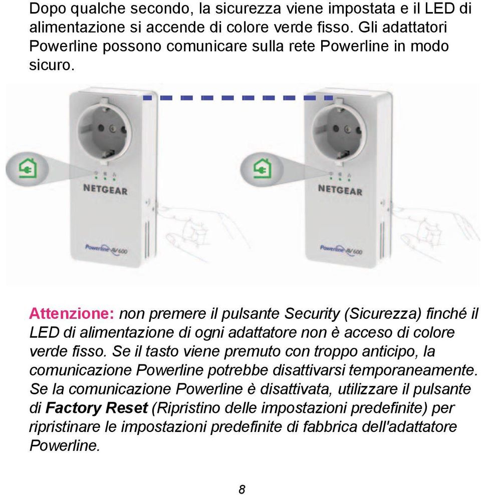 Attenzione: non premere il pulsante Security (Sicurezza) finché il LED di alimentazione di ogni adattatore non è acceso di colore verde fisso.