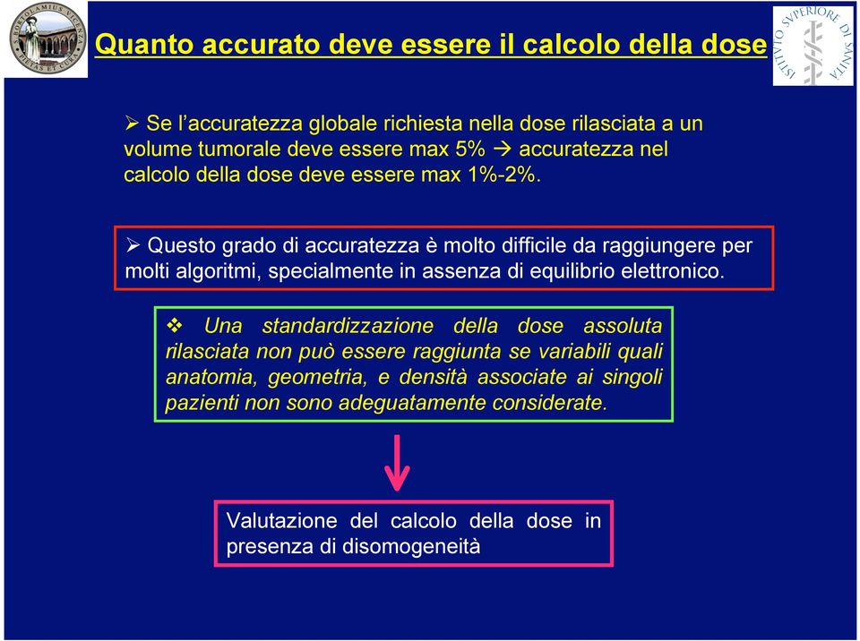 Questo grado di accuratezza è molto difficile da raggiungere per molti algoritmi, specialmente in assenza di equilibrio elettronico.