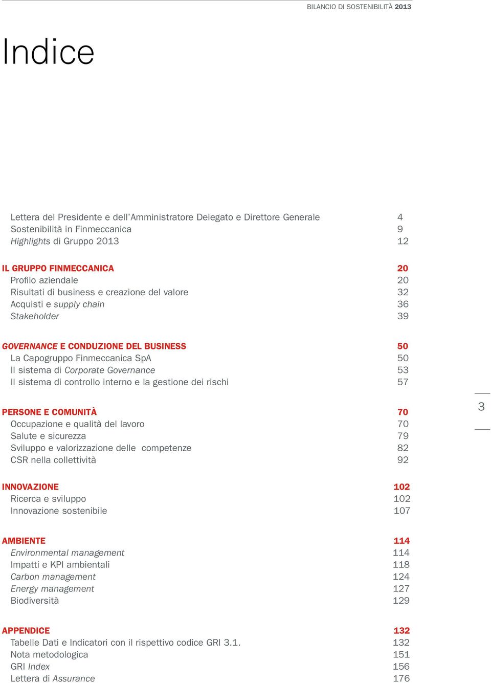 di Corporate Governance 53 Il sistema di controllo interno e la gestione dei rischi 57 PERSONE E COMUNITÀ 70 Occupazione e qualità del lavoro 70 Salute e sicurezza 79 Sviluppo e valorizzazione delle