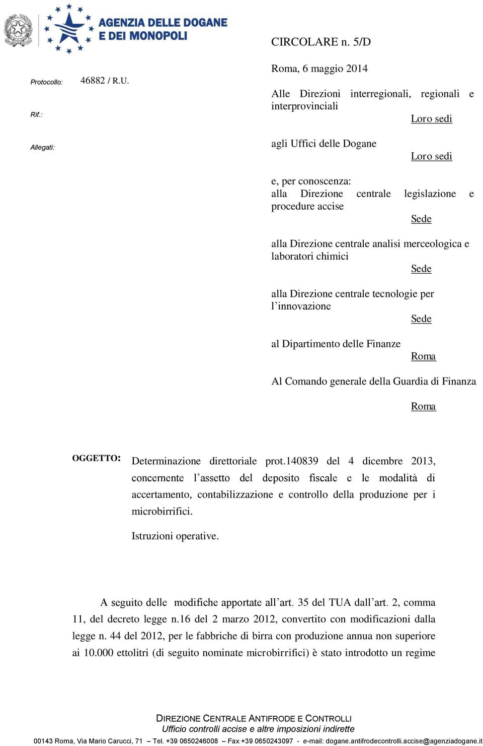 procedure accise Sede alla Direzione centrale analisi merceologica e laboratori chimici Sede alla Direzione centrale tecnologie per l innovazione Sede al Dipartimento delle Finanze Roma Al Comando