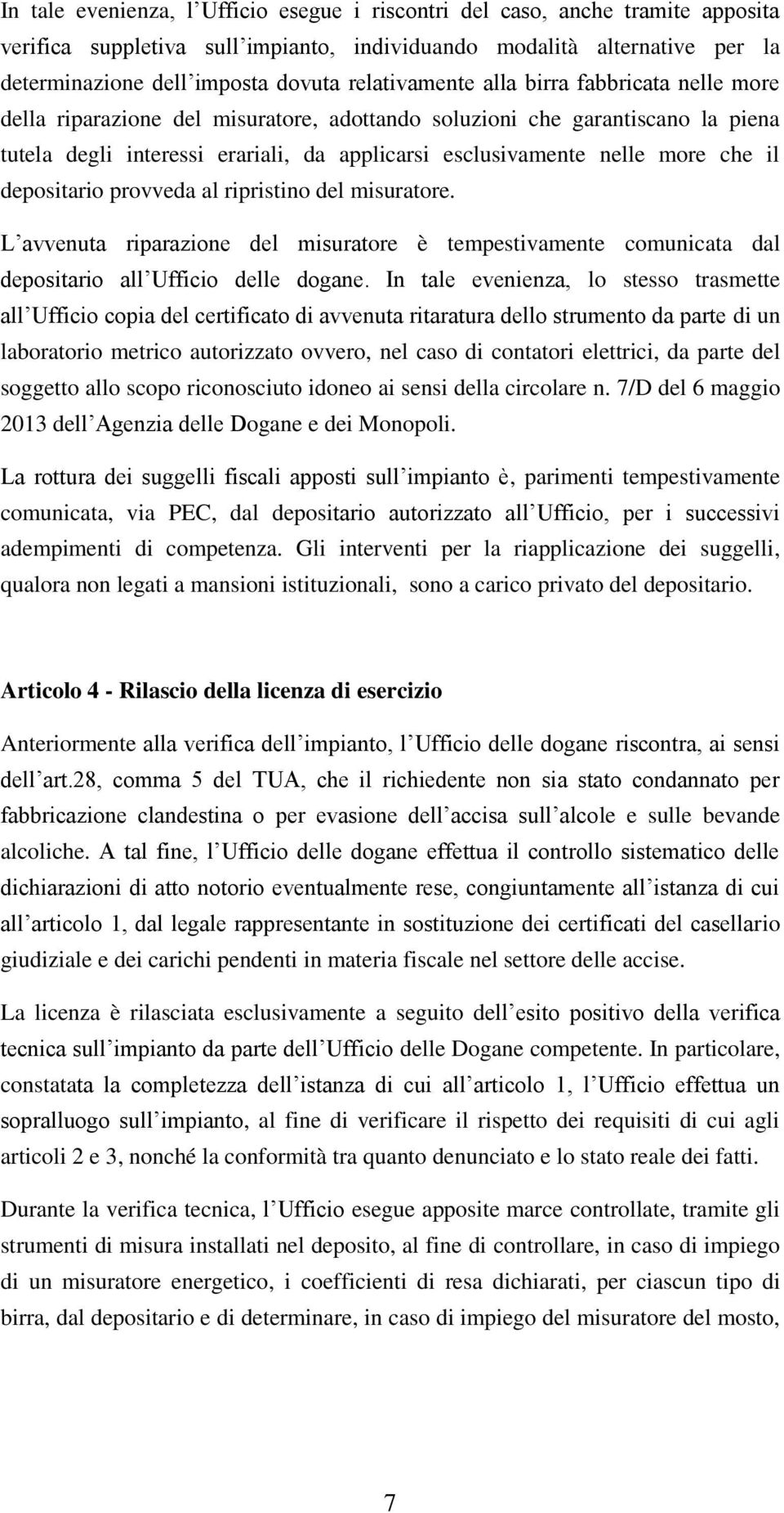 che il depositario provveda al ripristino del misuratore. L avvenuta riparazione del misuratore è tempestivamente comunicata dal depositario all Ufficio delle dogane.