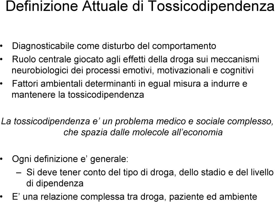 la tossicodipendenza La tossicodipendenza e un problema medico e sociale complesso, che spazia dalle molecole all economia Ogni definizione e