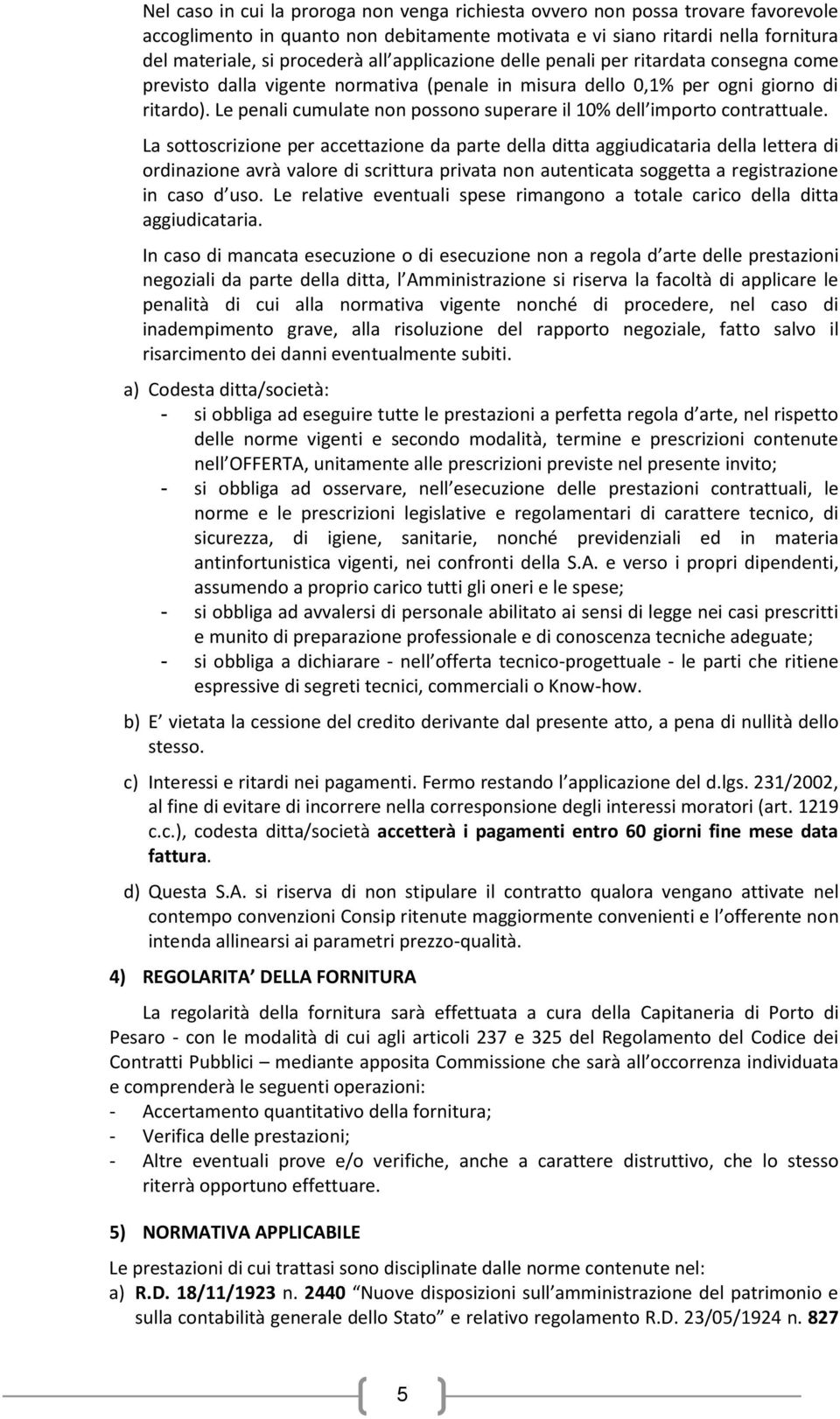 Le penali cumulate non possono superare il 10% dell importo contrattuale.