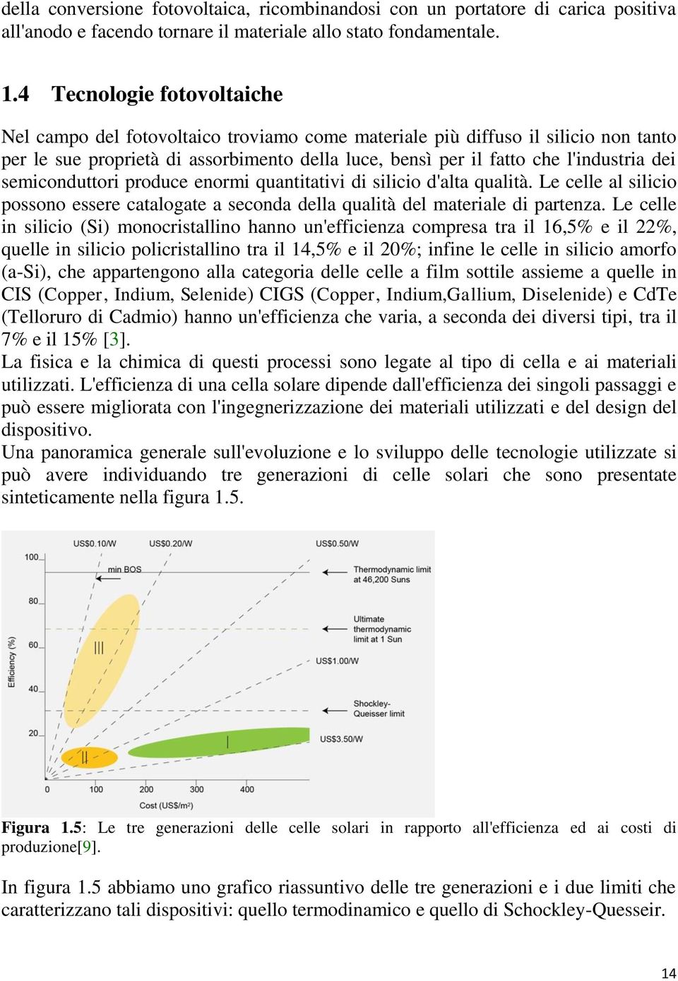 semiconduttori produce enormi quantitativi di silicio d'alta qualità. Le celle al silicio possono essere catalogate a seconda della qualità del materiale di partenza.