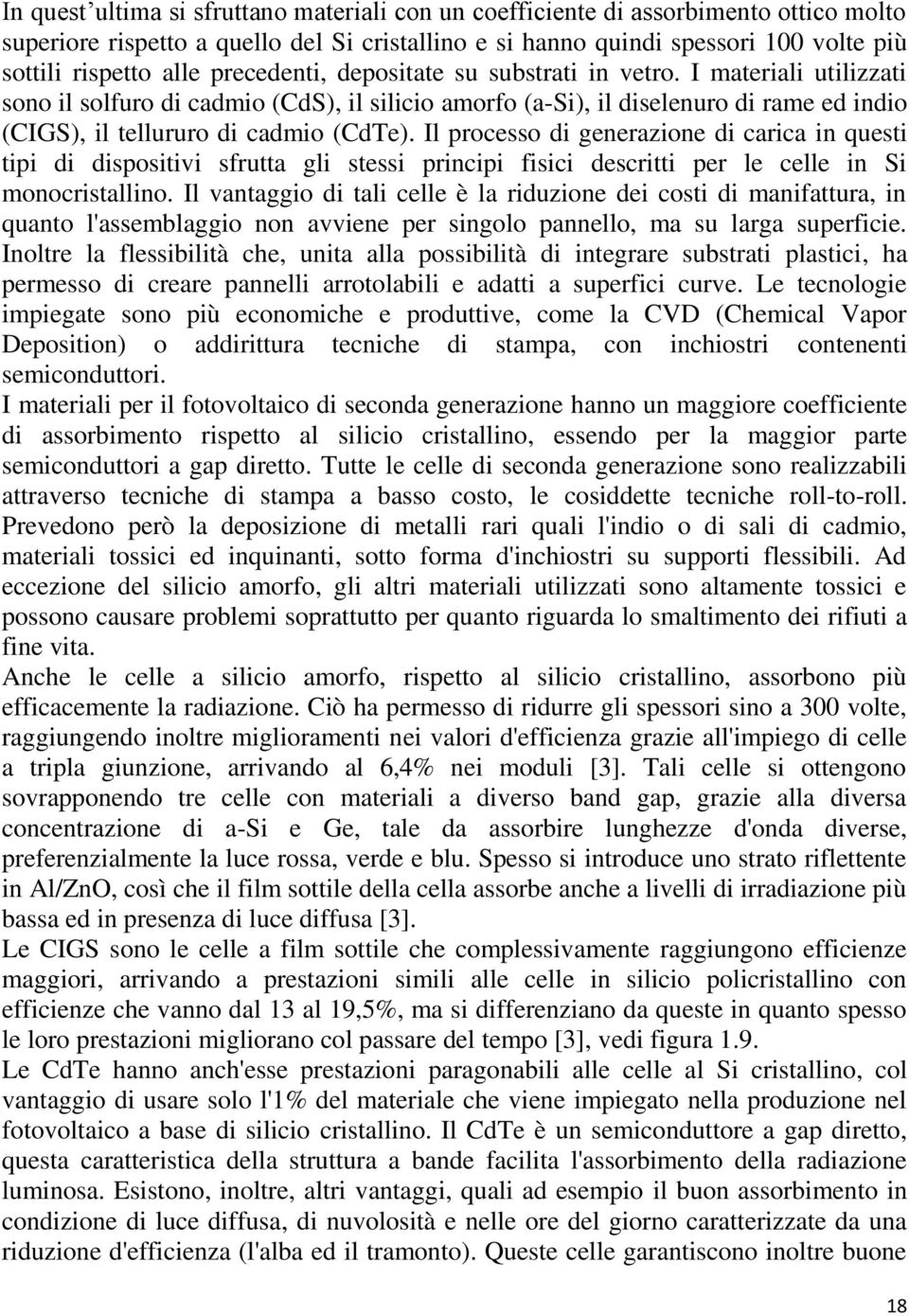 Il processo di generazione di carica in questi tipi di dispositivi sfrutta gli stessi principi fisici descritti per le celle in Si monocristallino.