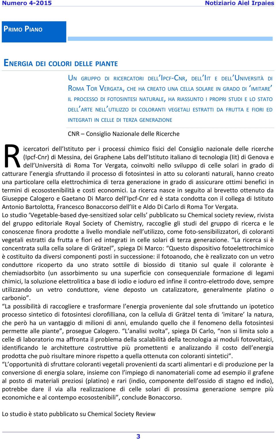 Nazionale delle Ricerche icercatori dell Istituto per i processi chimico fisici del Consiglio nazionale delle ricerche (Ipcf-Cnr) di Messina, dei Graphene Labs dell Istituto italiano di tecnologia