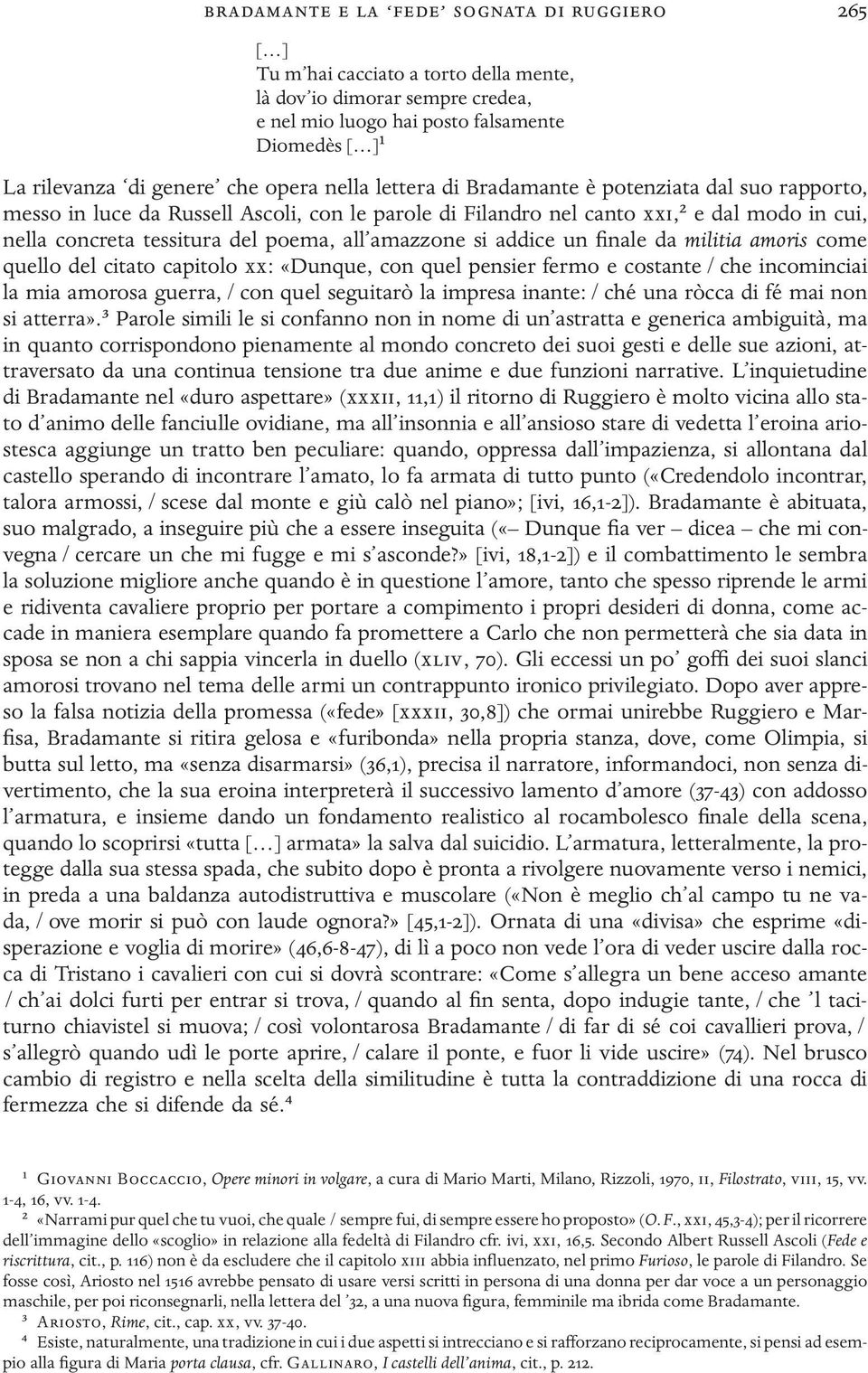 amazzone si addice un inale da militia amoris come quello del citato capitolo xx: «Dunque, con quel pensier fermo e costante / che incominciai la mia amorosa guerra, / con quel seguitarò la impresa