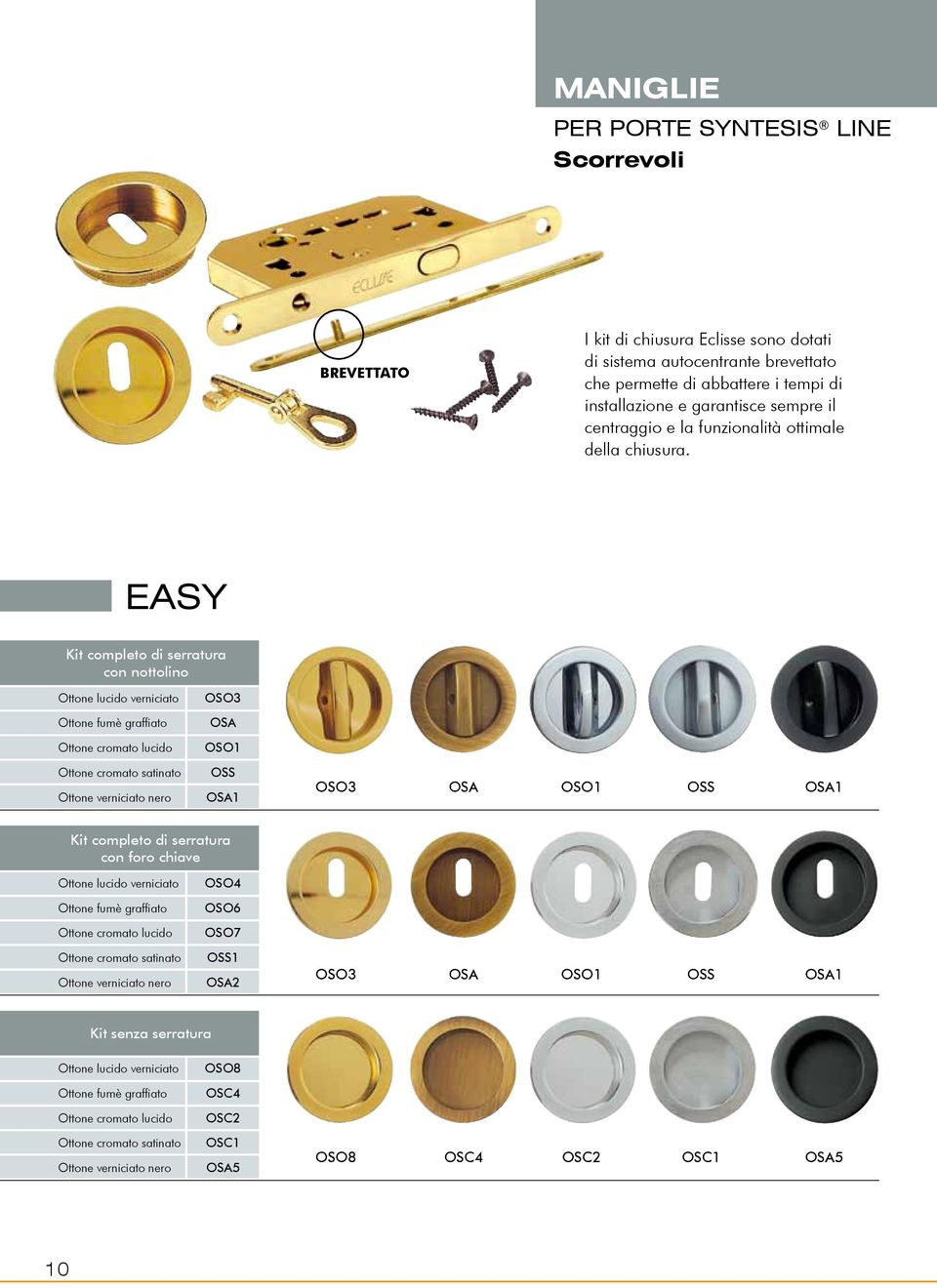 EASY Kit completo di serratura con nottolino Ottone lucido verniciato Ottone fumè graffiato Ottone cromato lucido Ottone cromato satinato Ottone verniciato nero OSO3 OSA OSO1 OSS OSA1 OSO3 OSA OSO1