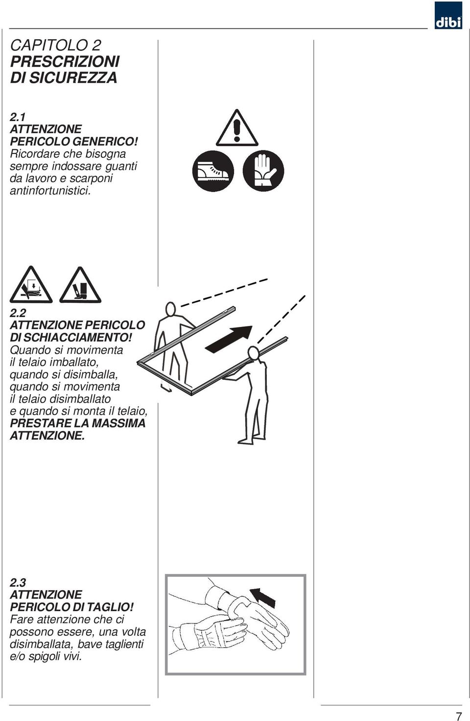 2 ATTENZIONE PERICOLO DI SCHIACCIAMENTO!