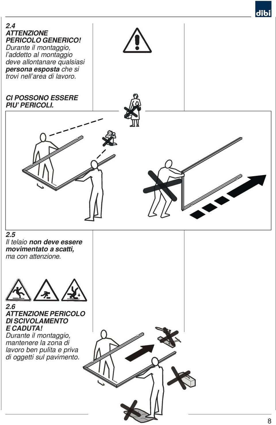 nell area di lavoro. CI POSSONO ESSERE PIU PERICOLI. 2.