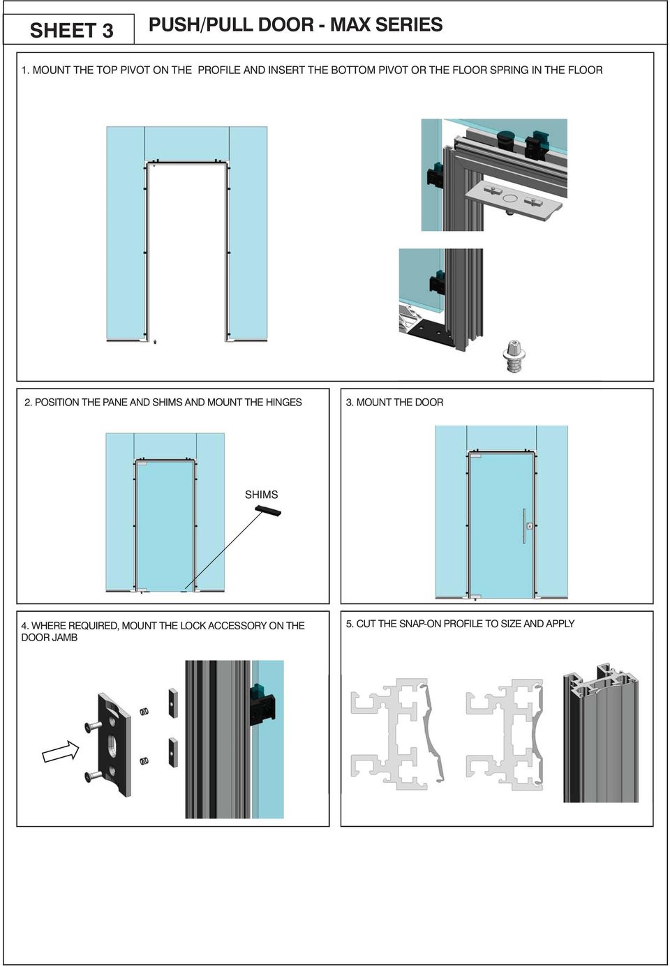 PAVIMENTO. FLOOR 2. 2. POSITION POSIZIONARE THE PANE IL VETRO AND SHIMS CON GLI AND SPESSORI MOUNT THE E MONTARE HINGES COMPLETAMENTE LE CERNIERE 3. MOUNT THE 3.