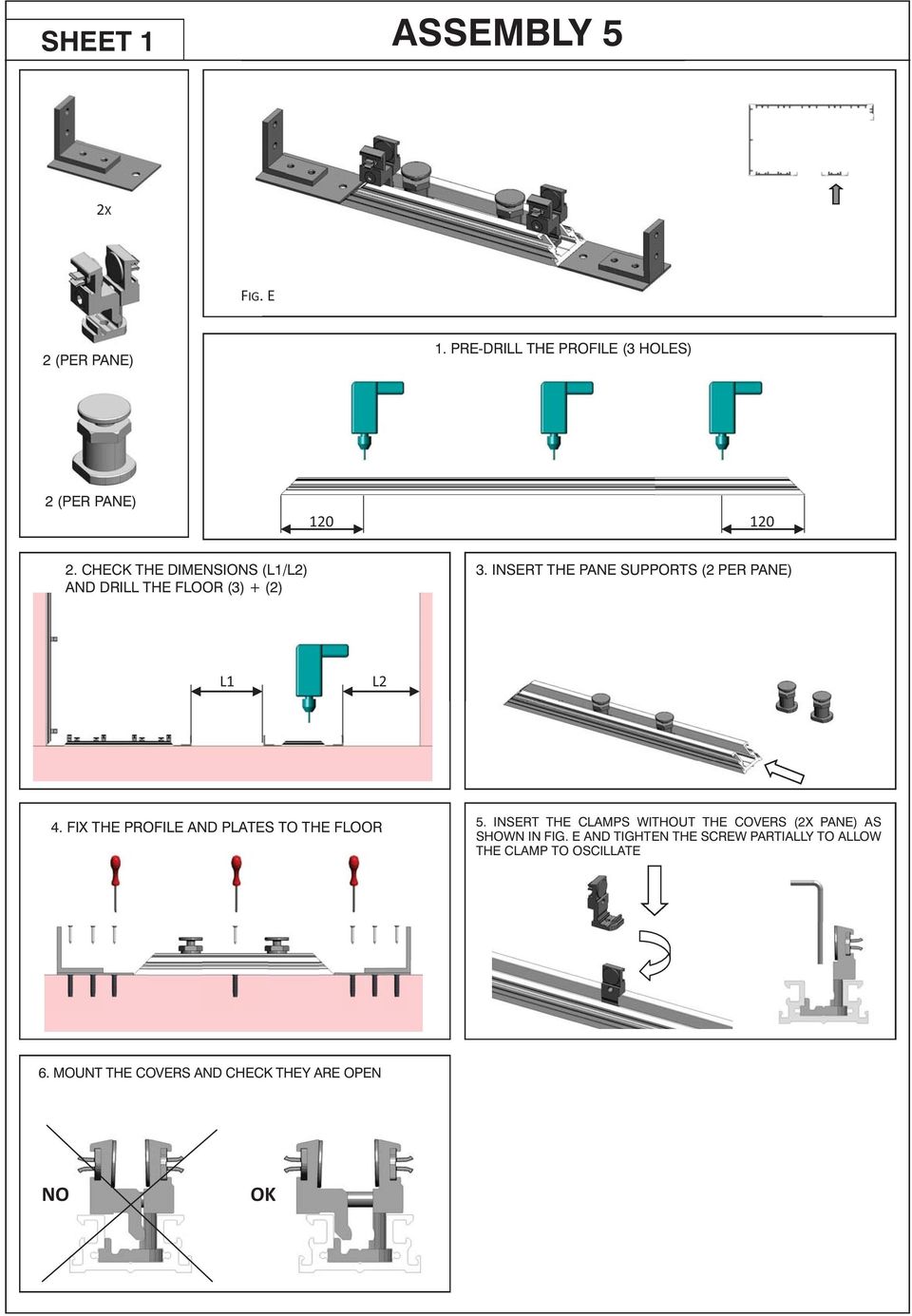 3. INSERT INSERIRE THE ACCESSORI PANE SUPPORTS SUPPORTO (2 VETRO PER PANE) (2X OGNI VETRO) L1 L2 4. 4. FIX FISSARE THE PROFILE A PAVIMENTO AND PLATES IL PROFILO TO THE E LE FLOOR PIASTRINE 5.