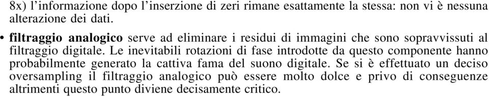 Le inevitabili rotazioni di fase introdotte da questo componente hanno probabilmente generato la cattiva fama del suono digitale.