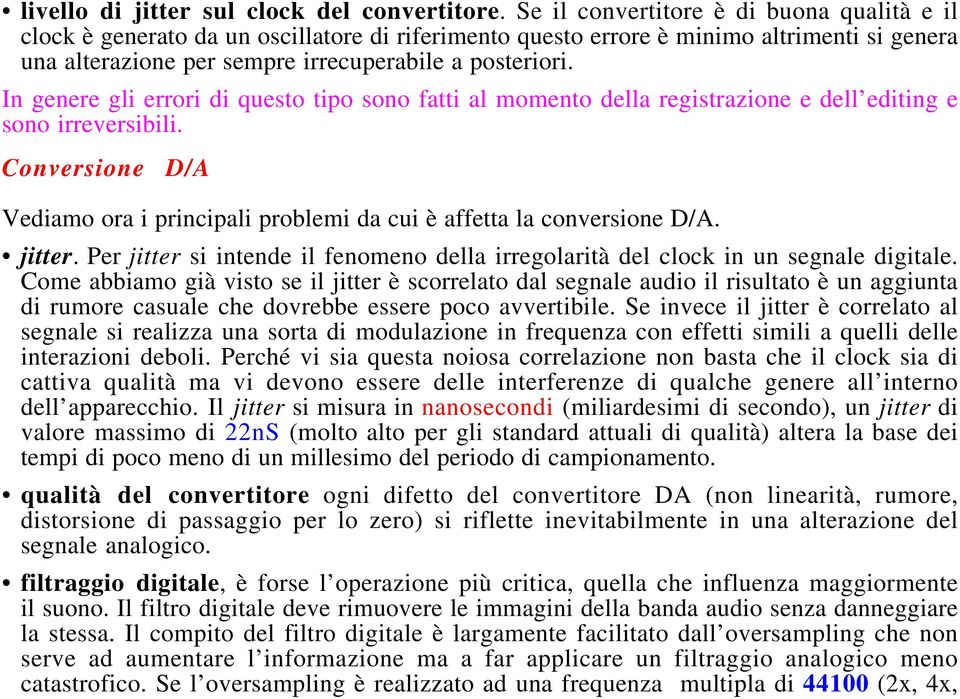 In genere gli errori di questo tipo sono fatti al momento della registrazione e dell editing e sono irreversibili.