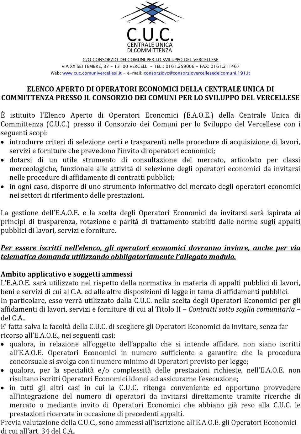 it ELENCO APERTO DI OPERATORI ECONOMICI DELLA CENTRALE UNICA DI COMMITTENZA PRESSO IL CONSORZIO DEI COMUNI PER LO SVILUPPO DEL VERCELLESE È istituito l Elenco Aperto di Operatori Economici (E.A.O.E.) della Centrale Unica di Committenza (C.