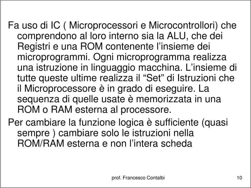 L insieme di tutte queste ultime realizza il Set di Istruzioni che il Microprocessore è in grado di eseguire.