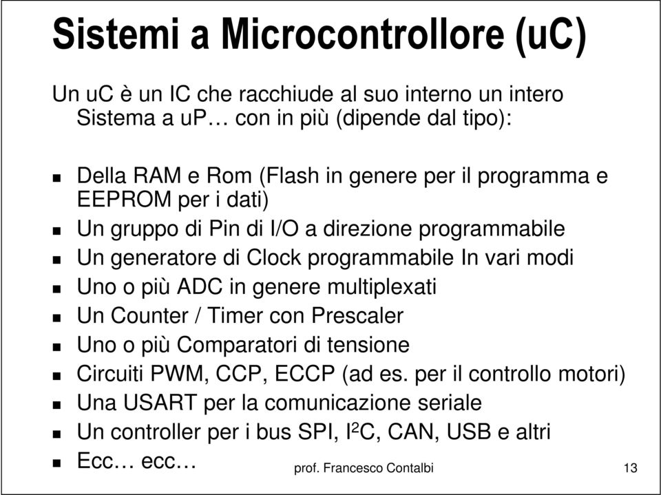 vari modi Uno o più ADC in genere multiplexati Un Counter / Timer con Prescaler Uno o più Comparatori di tensione Circuiti PWM, CCP, ECCP (ad es.