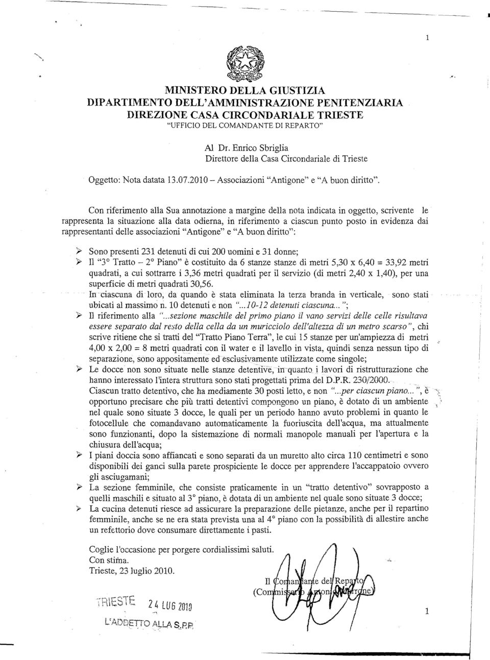 in riferimento a ciascun punto posto in evidenza dai rappresentanti delle associazioni "Antigone" e "A buon diritto": >- Sono presenti 231 detenuti di cui 200 uomini e 31 donne; >- 11 "]0 Tratto - 2