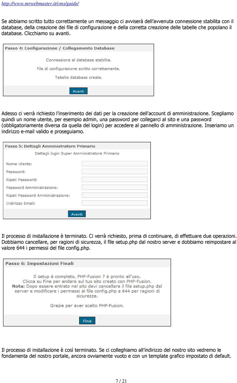 Scegliamo quindi un nome utente, per esempio admin, una password per collegarci al sito e una password (obbligatoriamente diversa da quella del login) per accedere al pannello di amministrazione.