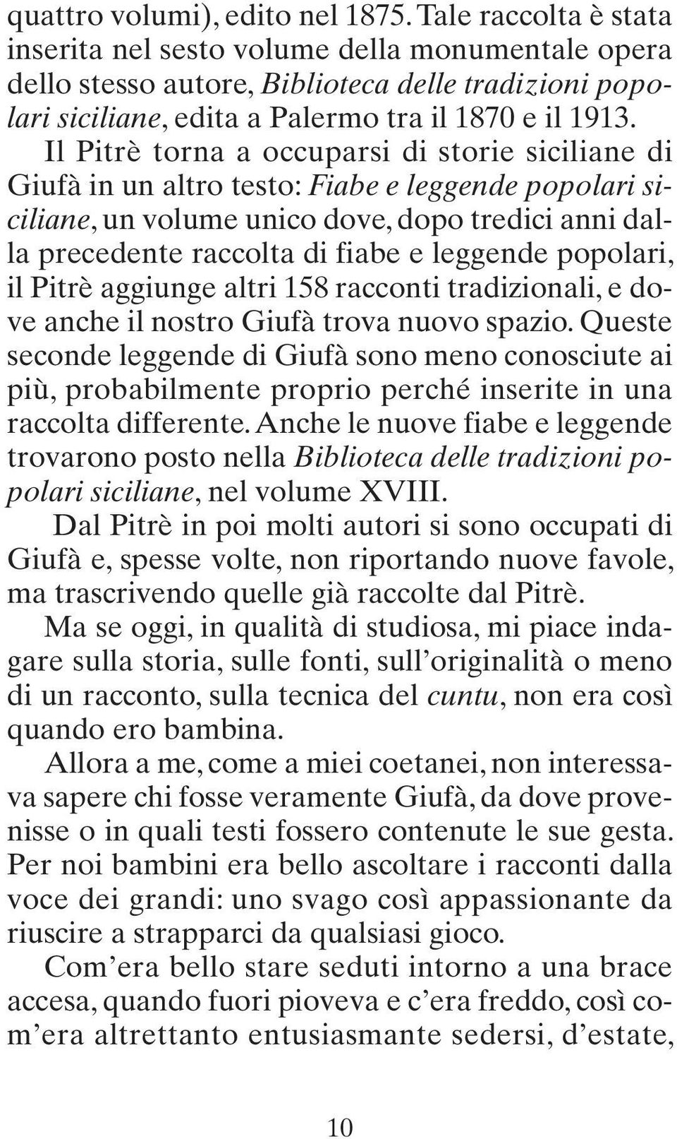 Il Pitrè torna a occuparsi di storie siciliane di Giufà in un altro testo: Fiabe e leggende popolari siciliane, un volume unico dove, dopo tredici anni dalla precedente raccolta di fiabe e leggende