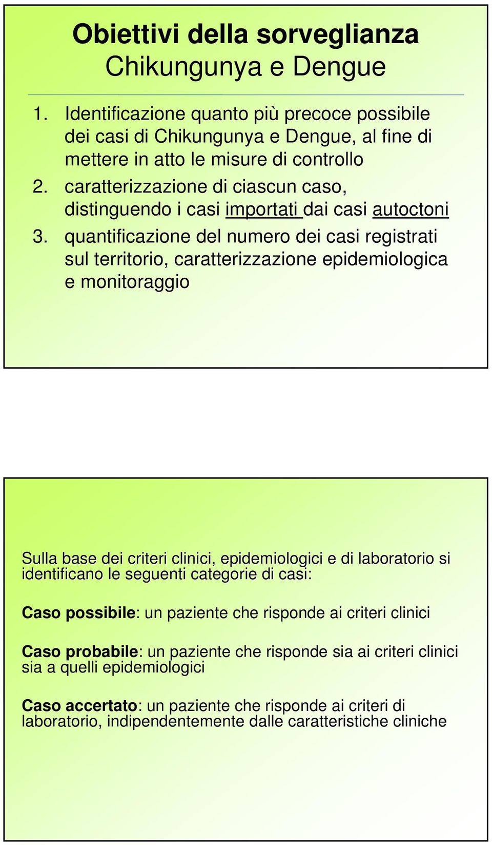 quantificazione del numero dei casi registrati sul territorio, caratterizzazione epidemiologica e monitoraggio Sulla base dei criteri clinici, epidemiologici e di laboratorio si identificano