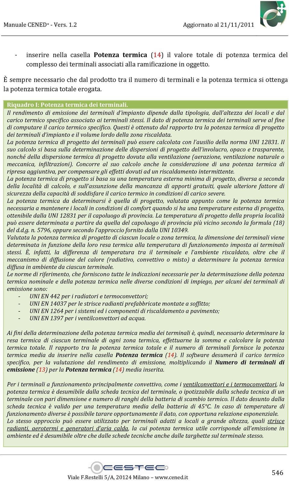 Il rendimento di emissione dei terminali d impianto dipende dalla tipologia, dall altezza dei locali e dal carico termico specifico associato ai terminali stessi.