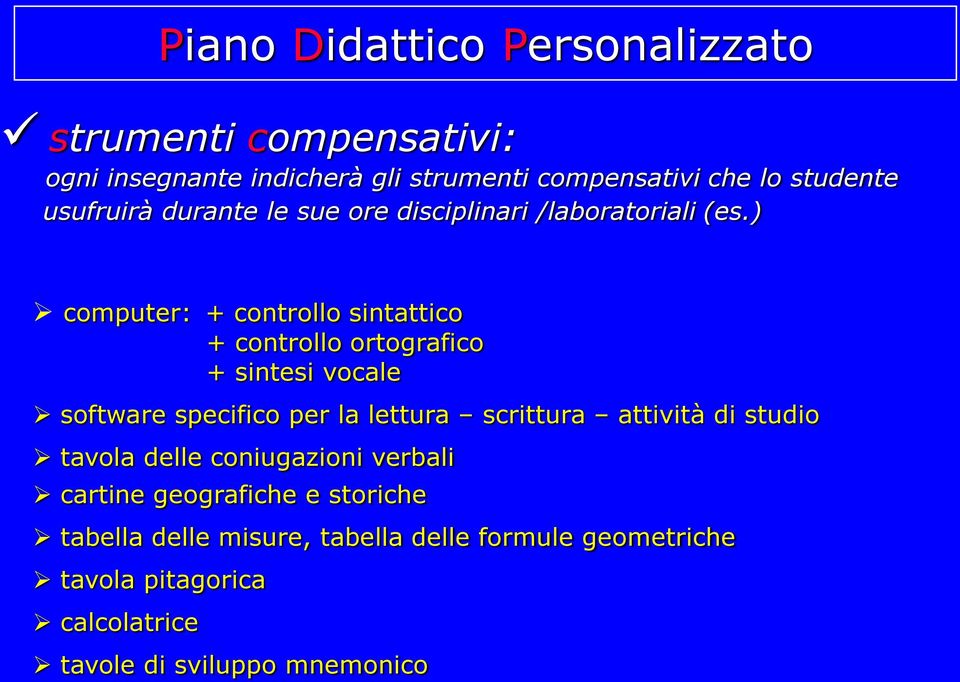 ) computer: + controllo sintattico + controllo ortografico + sintesi vocale software specifico per la lettura