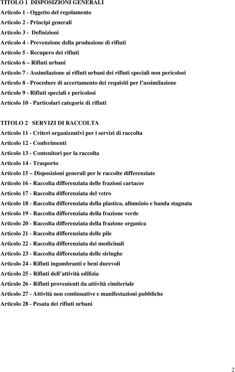 Articolo 9 - Rifiuti speciali e pericolosi Articolo 10 - Particolari categorie di rifiuti TITOLO 2 SERVIZI DI RACCOLTA Articolo 11 - Criteri organizzativi per i servizi di raccolta Articolo 12 -