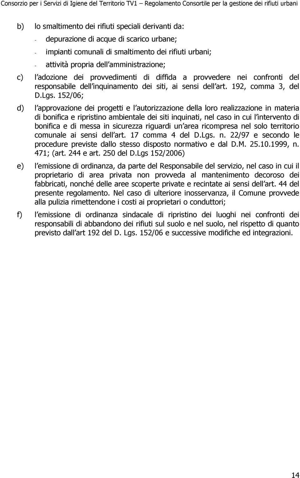 152/06; d) l approvazione dei progetti e l autorizzazione della loro realizzazione in materia di bonifica e ripristino ambientale dei siti inquinati, nel caso in cui l intervento di bonifica e di