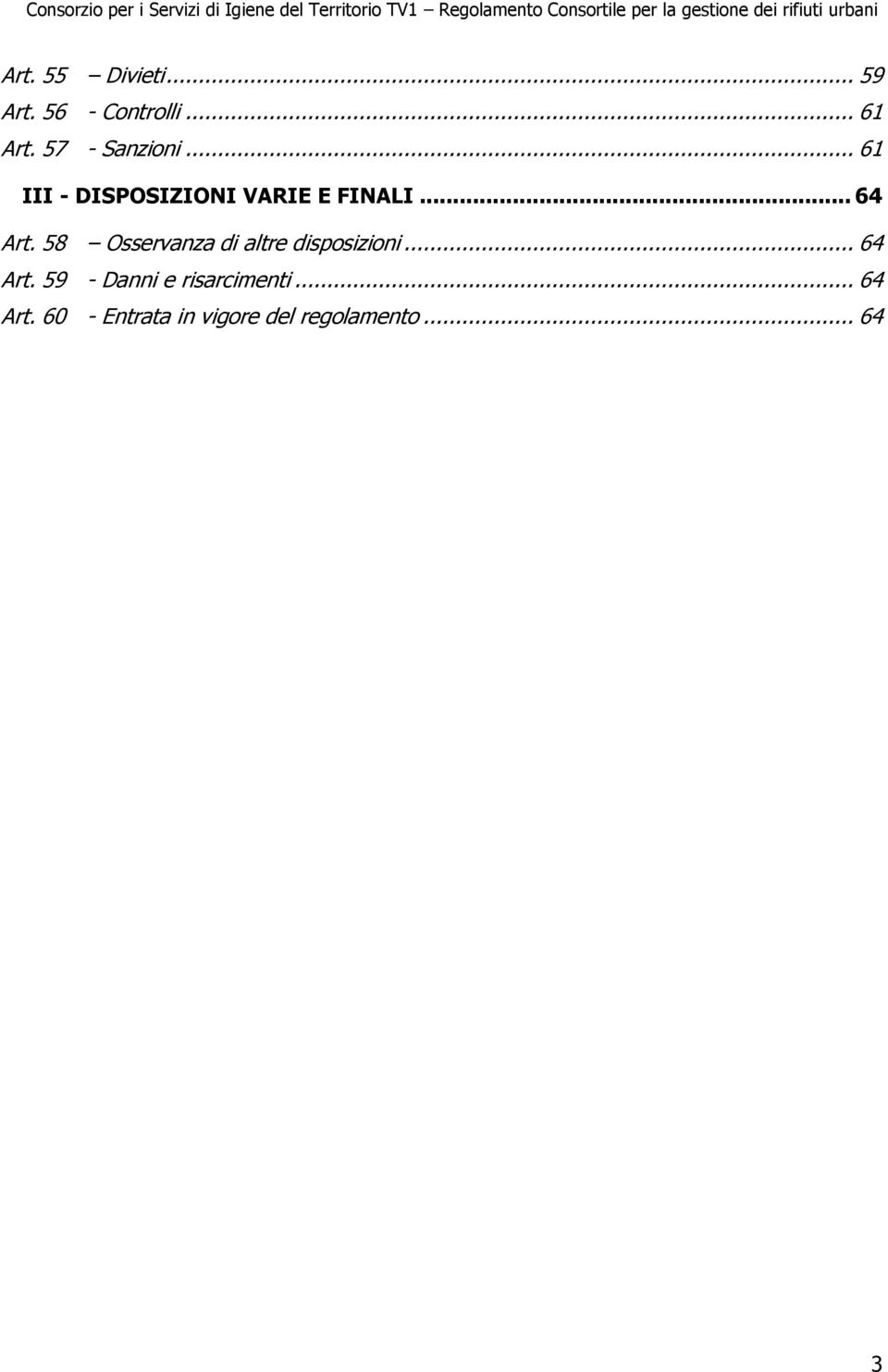 58 Osservanza di altre disposizioni... 64 Art.