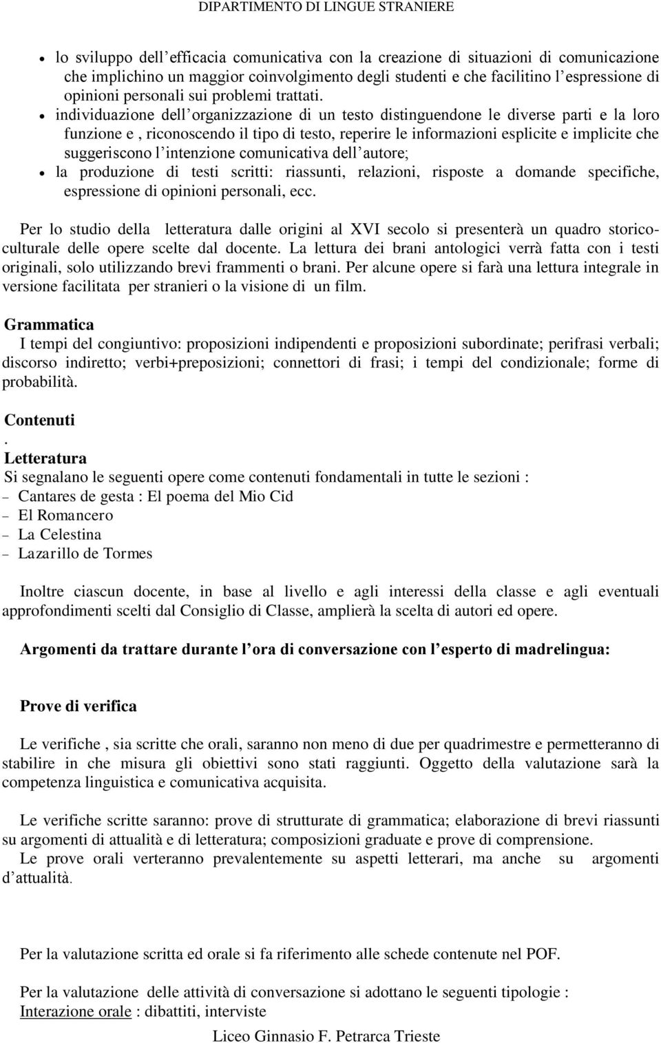 individuazione dell organizzazione di un testo distinguendone le diverse parti e la loro funzione e, riconoscendo il tipo di testo, reperire le informazioni esplicite e implicite che suggeriscono l