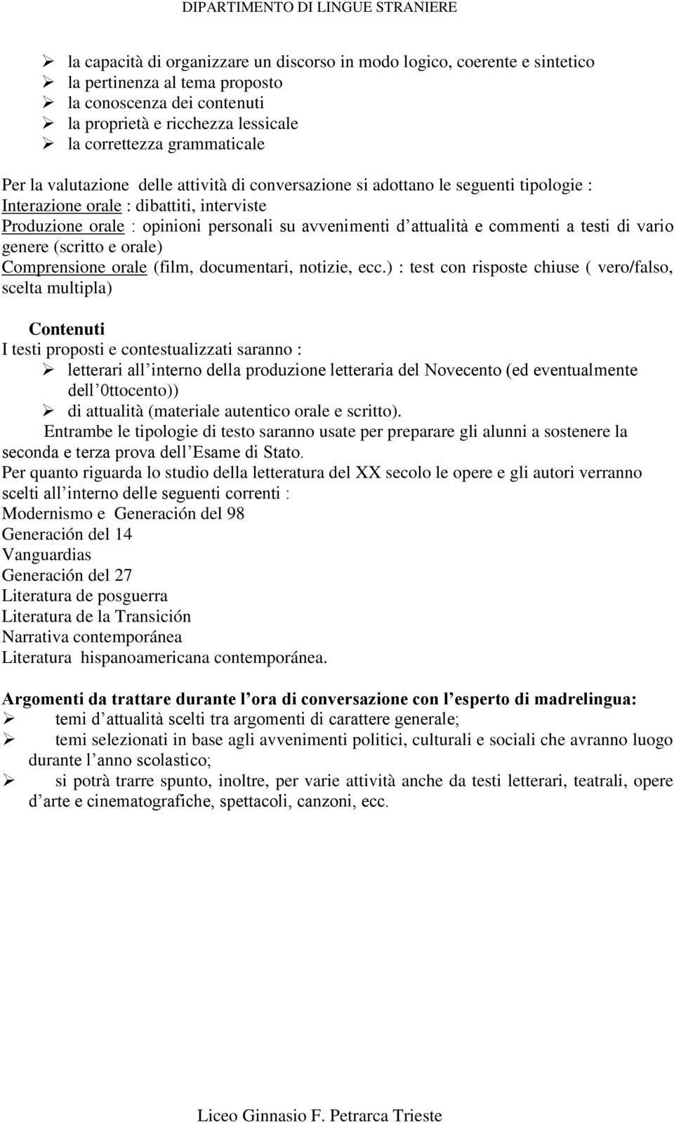 commenti a testi di vario genere (scritto e orale) Comprensione orale (film, documentari, notizie, ecc.