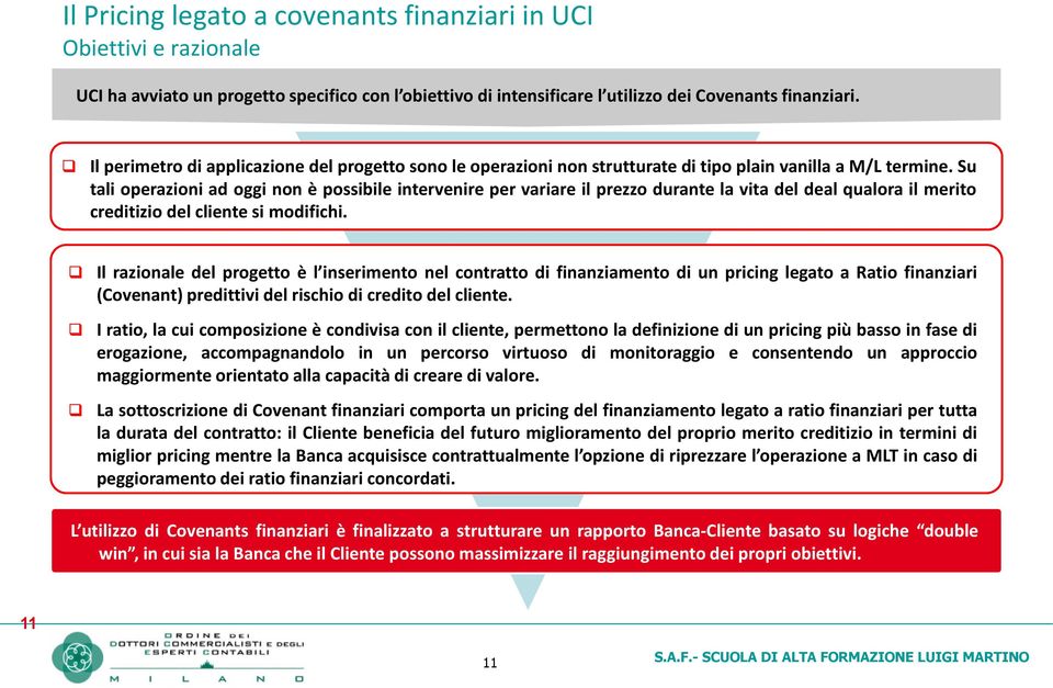 Su tali operazioni ad oggi non è possibile intervenire per variare il prezzo durante la vita del deal qualora il merito creditizio del cliente si modifichi.