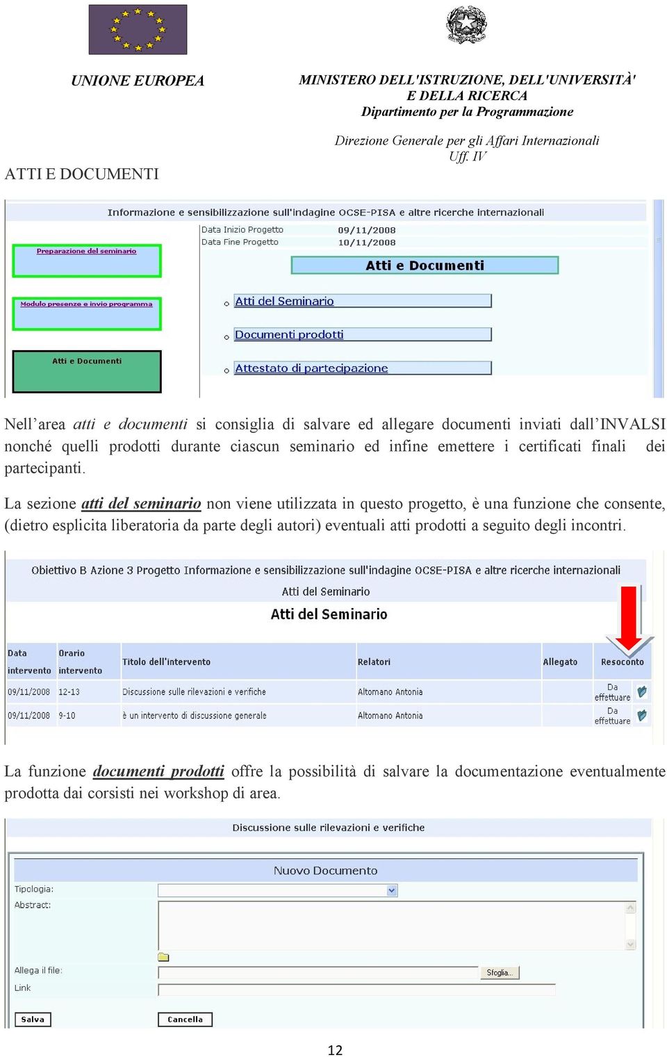 La sezione atti del seminario non viene utilizzata in questo progetto, è una funzione che consente, (dietro esplicita liberatoria da parte