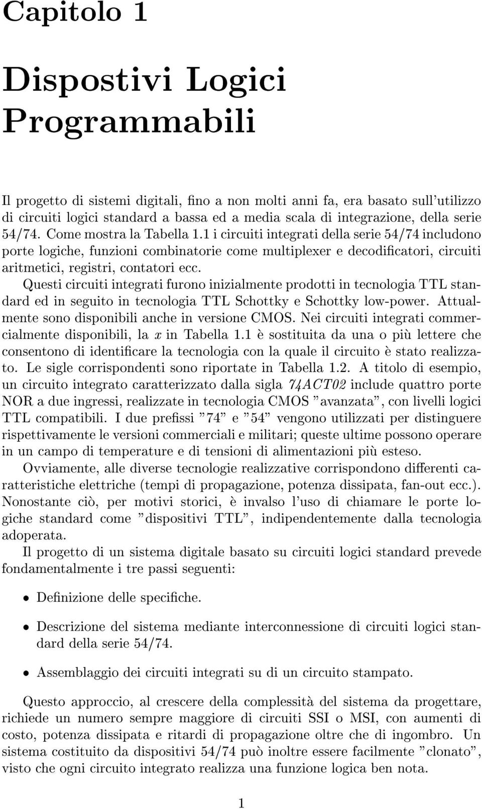 1 i circuiti integrati della serie 54/74 includono porte logiche, funzioni combinatorie come multiplexer e decodicatori, circuiti aritmetici, registri, contatori ecc.