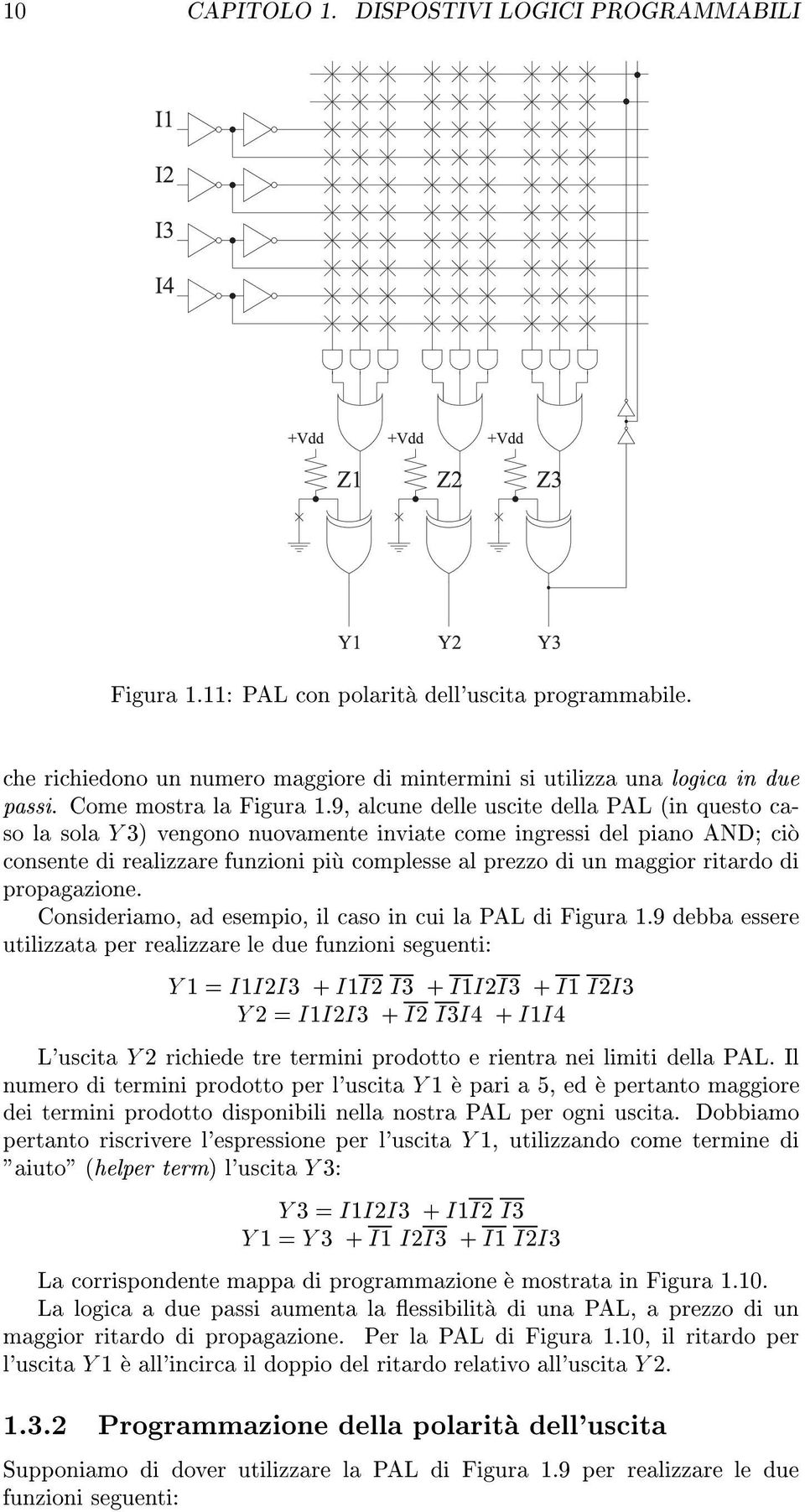 9, alcune delle uscite della PAL (in questo caso la sola Y 3) vengono nuovamente inviate come ingressi del piano AND; cio consente di realizzare funzioni piu complesse al prezzo di un maggior ritardo