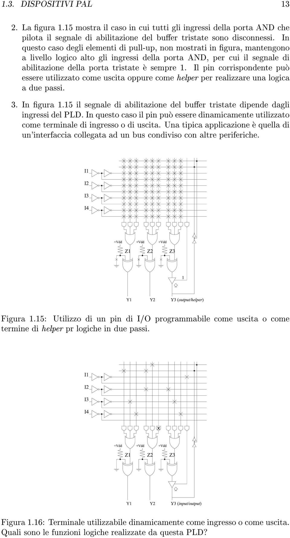 Il pin corrispondente puo essere utilizzato come uscita oppure come helper per realizzare una logica a due passi. 3. In gura 1.