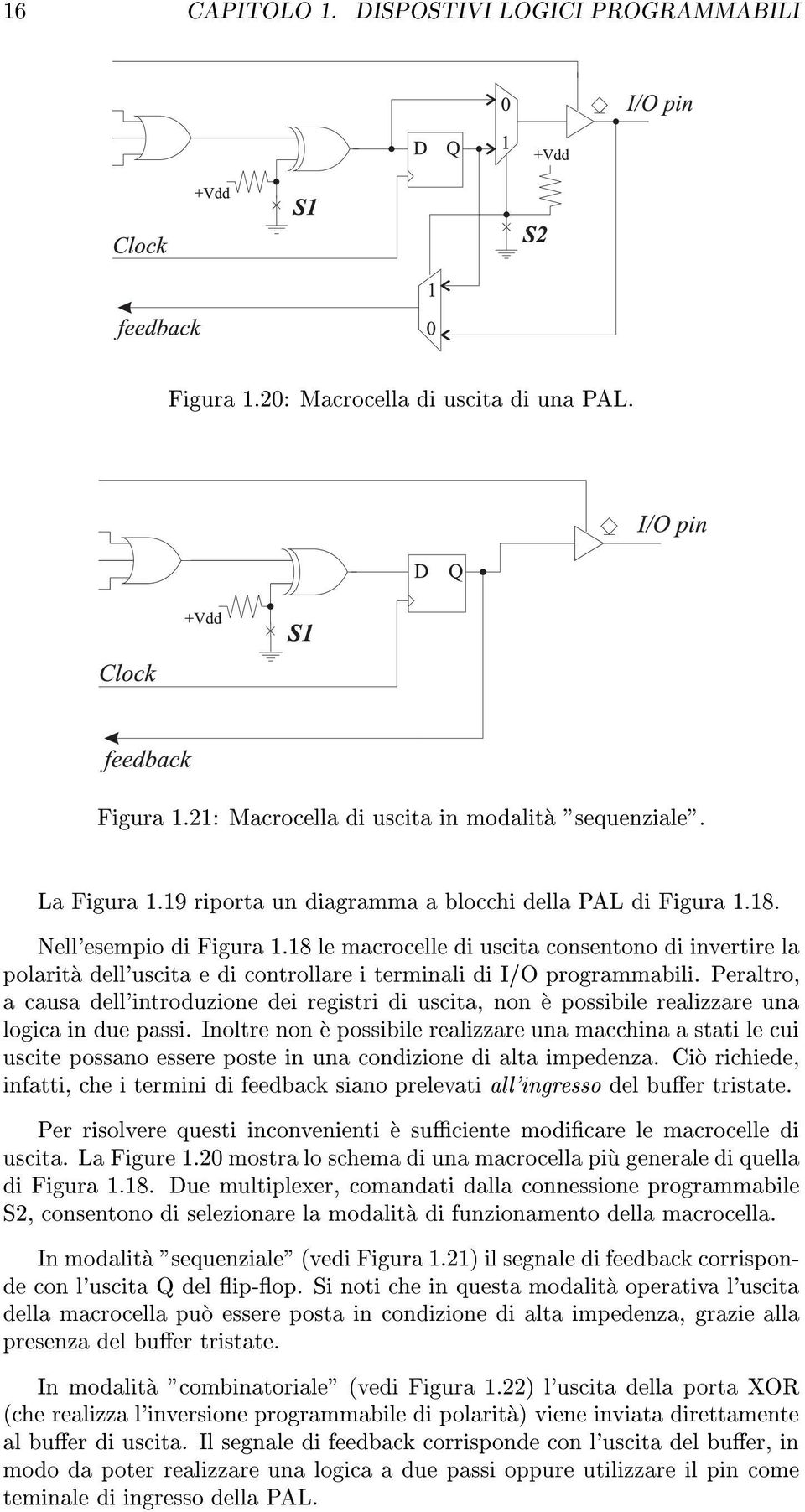 18 le macrocelle di uscita consentono di invertire la polarita dell'uscita e di controllare i terminali di I/O programmabili.