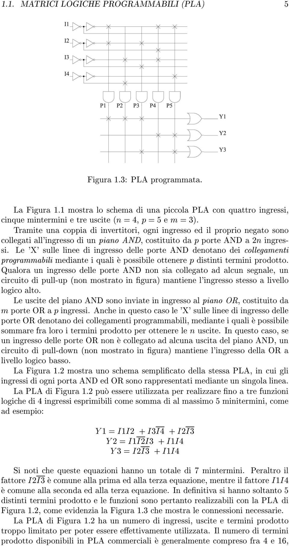 Le 'X' sulle linee di ingresso delle porte AND denotano dei collegamenti programmabili mediante i quali e possibile ottenere p distinti termini prodotto.