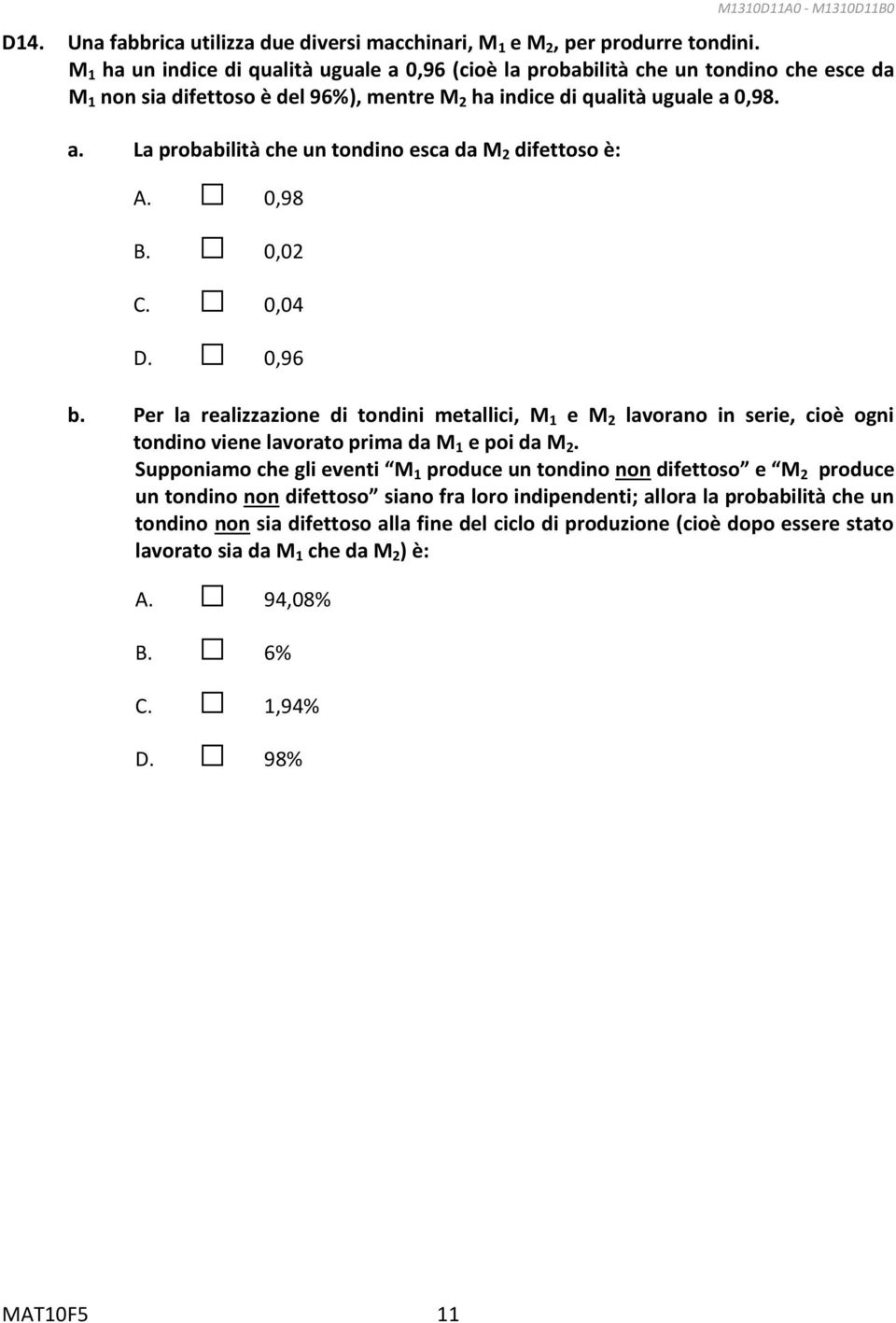 0,98 B. 0,02 C. 0,04 D. 0,96 b. Per la realizzazione di tondini metallici, M 1 e M 2 lavorano in serie, cioè ogni tondino viene lavorato prima da M 1 e poi da M 2.