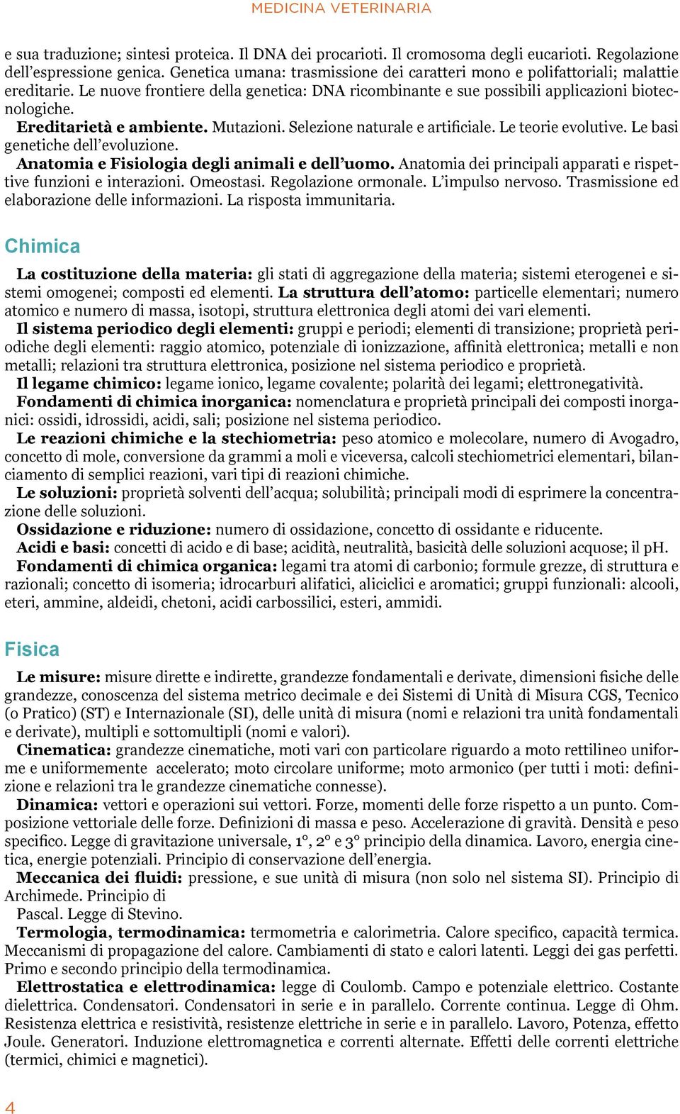 Ereditarietà e ambiente. Mutazioni. Selezione naturale e artificiale. Le teorie evolutive. Le basi genetiche dell evoluzione. Anatomia e Fisiologia degli animali e dell uomo.